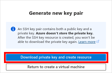 Caixa de aviso com o título: 'Generate new key pair', e um texto: 'An SSH key pair contains both a public key and a private key. Azure doesn't store private key. After the SSH key resource is created, you won't be able to download the private key again. Learn more', e os botões 'Download private key and create resource' e 'Return to create a virtual machine'. O botão 'Download private key and create resource' está contornado de uma moldura vermelha.